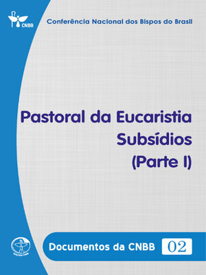 cover image of Pastoral da Eucaristia – Subsídios (Parte I)--Documentos da CNBB 02--DIGITAL